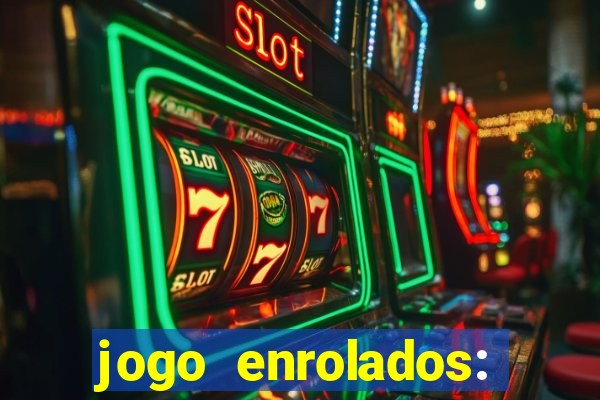 jogo enrolados: problema em dobro